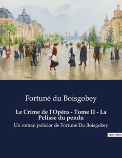 Le Crime de l'Opéra - Tome II - La Pelisse du pendu : Les mystères de l'opéra dévoilés