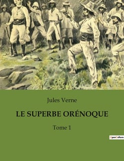 LE SUPERBE ORÉNOQUE : Une exploration transition du fleuve Orénoque à travers les aventures et les mystères de l'Amazonie.