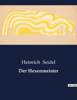 Der Hexenmeister : Die geheimnisvolle Macht eines Mannes zwischen Magie und Realität.