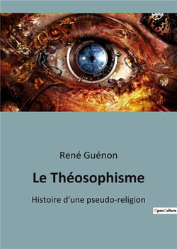 Le Théosophisme : Histoire d'une pseudo-religion