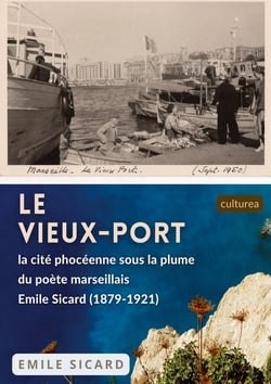 Le Vieux-Port : la cité phocéenne sous la plume du poète marseillais  Emile Sicard (1879-1921)