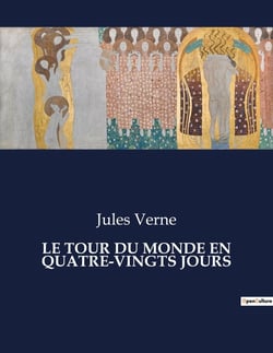 LE TOUR DU MONDE EN QUATRE-VINGTS JOURS : Une aventure palpitante à travers le globe