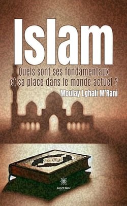 Islam, quels sont ses fondamentaux et sa place dans le monde actuel ?