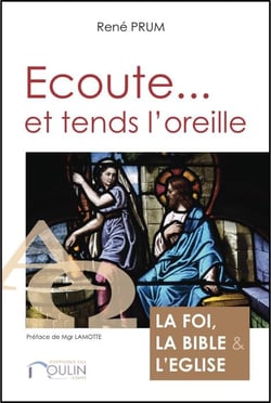 Écoute... et tends l'oreille - la foi, la bible et l'eglise