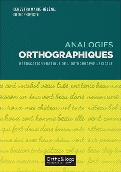 Analogies orthographiques : rééducation pratique de l'orthographe lexicale