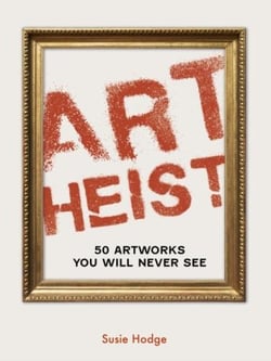 Art Heist : 50 Artworks You Will Never See