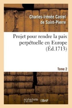 Projet pour rendre la paix perpétuelle en Europe. Tome 2