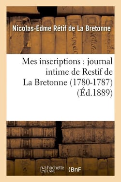Mes inscriptions : journal intime de restif de la bretonne (1780-1787) (ed.1889)
