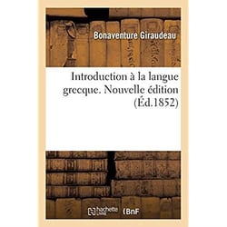 Introduction à la langue grecque. Nouvelle édition