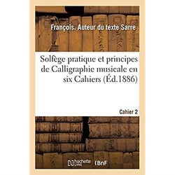 Solfège pratique et principes de Calligraphie musicale en six Cahiers. Cahier 2