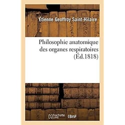 Philosophie anatomique des organes respiratoires : sous le rapport de la détermination et de l'identité de leurs pièces osseuses
