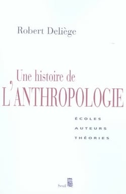 Une histoire de l'anthropologie. Ecoles, auteurs, théories