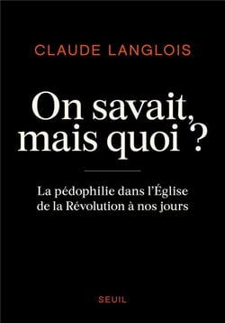 On savait, mais quoi ? la pédophilie dans l'Eglise de la Révolution à nos jours