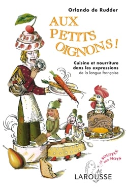 Aux petits oignons ! cuisine et nourriture dans les expressions de la langue française