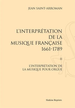 L'interprétation de la musique française t.2 - l'interprétation de la musique pour orgue