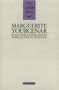 Les cahiers de la NRF : Marguerite Yourcenar - du Mont-Noir aux Monts-Déserts - hommage pour un centenaire