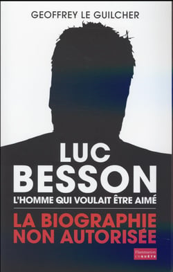 Luc Besson, l'homme qui voulait être aimé