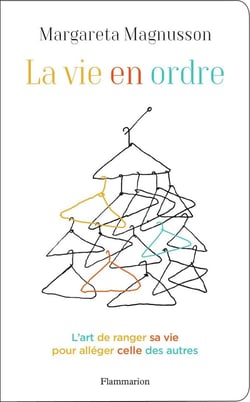 La vie en ordre : L'art de ranger sa vie pour alléger celle des autres