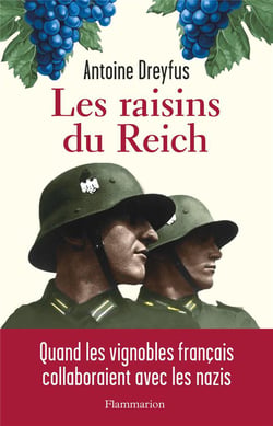 Les raisins du reich - quand les vignobles francais collaboraient avec les nazis