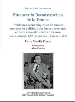 Financer la Reconstruction de la France : Problèmes économiques et financiers que pose la politique des investissements et de la reconstruction en France - Cours commun, ENA, promotion « Europe », 1950