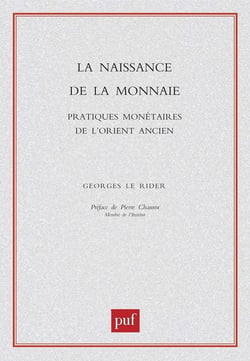 La naissance de la monnaie : Pratiques monétaires de l'orient ancien