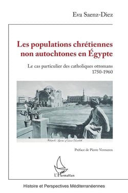 Les populations chrétiennes non autochtones en Egypte : le cas particulier des catholiques ottomans 1750-1960