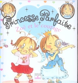 Princesse parfaite Tome 1 : Zoé et le courage