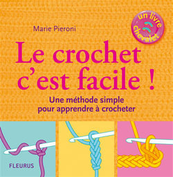 Le crochet c'est facile ! une méthode simple pour apprendre à crocheter
