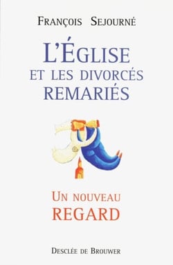 L'Eglise et les divorcés remariés : Un nouveau regard