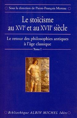 Le Stoïcisme au XVIe et au XVIIe siècle : Le Retour des philosophies antiques à l'âge classique - tome 1