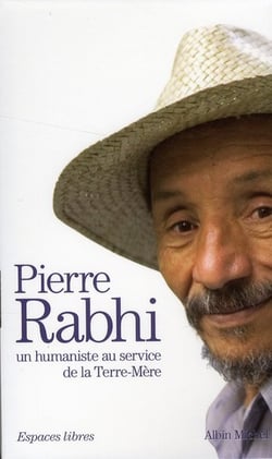 Pierre Rabhi, un humaniste au service de la Terre-Mère : du Sahara aux Cévennes - parole de Terre - le gardien du feu