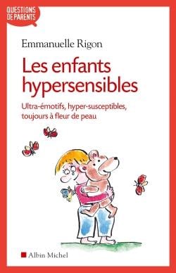 Les enfants hypersensibles - ultra-émotifs, hyper-susceptibles, toujours à fleur de peau