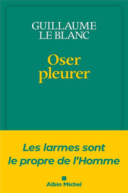 Oser pleurer : Les larmes sont le propre de l'homme