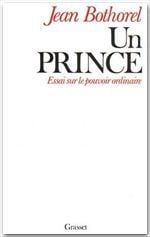Un prince - essai sur le pouvoir ordinaire