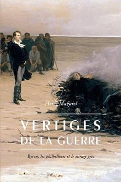 Vertiges de la guerre - Byron, le philhellènes et le mirage grec