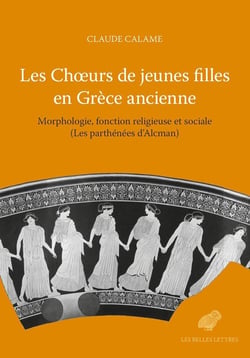 Les choeurs de jeunes filles en Grèce ancienne - morphologie, fonctions religieuses et sociales (les parthénées d'Alcman)