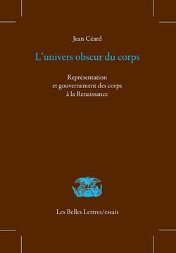 L' univers obscur du corps - représentation et gouvernement des corps à la Renaissance
