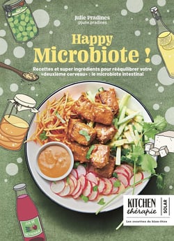 Kitchen thérapie : Happy microbiote ! Recettes et super ingrédients pour rééquilibrer votre "deuxième cerveau" : le microbiote intestinal