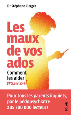 Les maux de vos ados : Comment les aider vraiment
