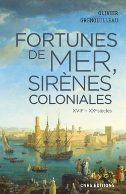 Fortunes de mer, sirènes coloniales - XVIe-XXe siècles
