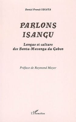 Parlons isangu - langue et culture des bantu-masangu du Gabon