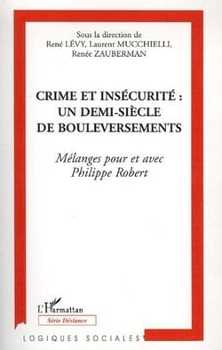 Crime et insécurité : un demi siècle de bouleversements - mélanges pour et avec philippe robert