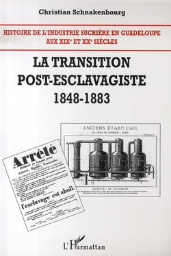 Histoire de l'industrie sucrière en guadeloupe Tome 2 - la transition post-esclavagiste (1848-1883)