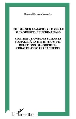 Etudes sur la jachère dans le sud-ouest du Burkina Faso : Contributions des sciences sociales à la définition des relations des sociétés rurales avec les jachères