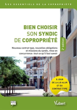 Bien choisir son syndic de copropriété - nouveau contrat type, nouvelles obligations et missions du syndic : ce qu'il faut savoir pour une gestion efficace (2e édition)