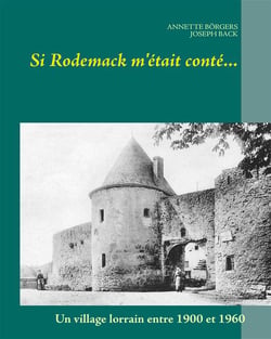 Si Rodemack m'était conté... - un village lorrain entre 1900 et 1960
