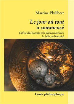 Le jour où tout a commencé - l'affranchi, socrate et le gouvernement, la fable de l'éternité