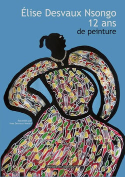 Elise Desvaux Nsongo - 12 ans de peinture : 2014 / 2025