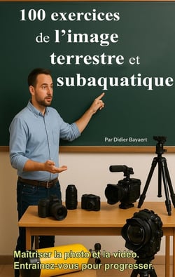 100 exercices de l'image terrestre et subaquatique : Photo et vidéo
