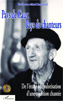 Pays de Caux, pays de chanteurs - de l'étude à la valorisation d'une tradition chantée